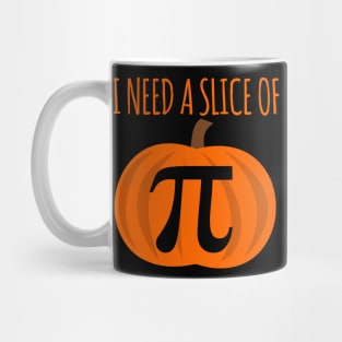 I Need A Slice Of Pi Mug